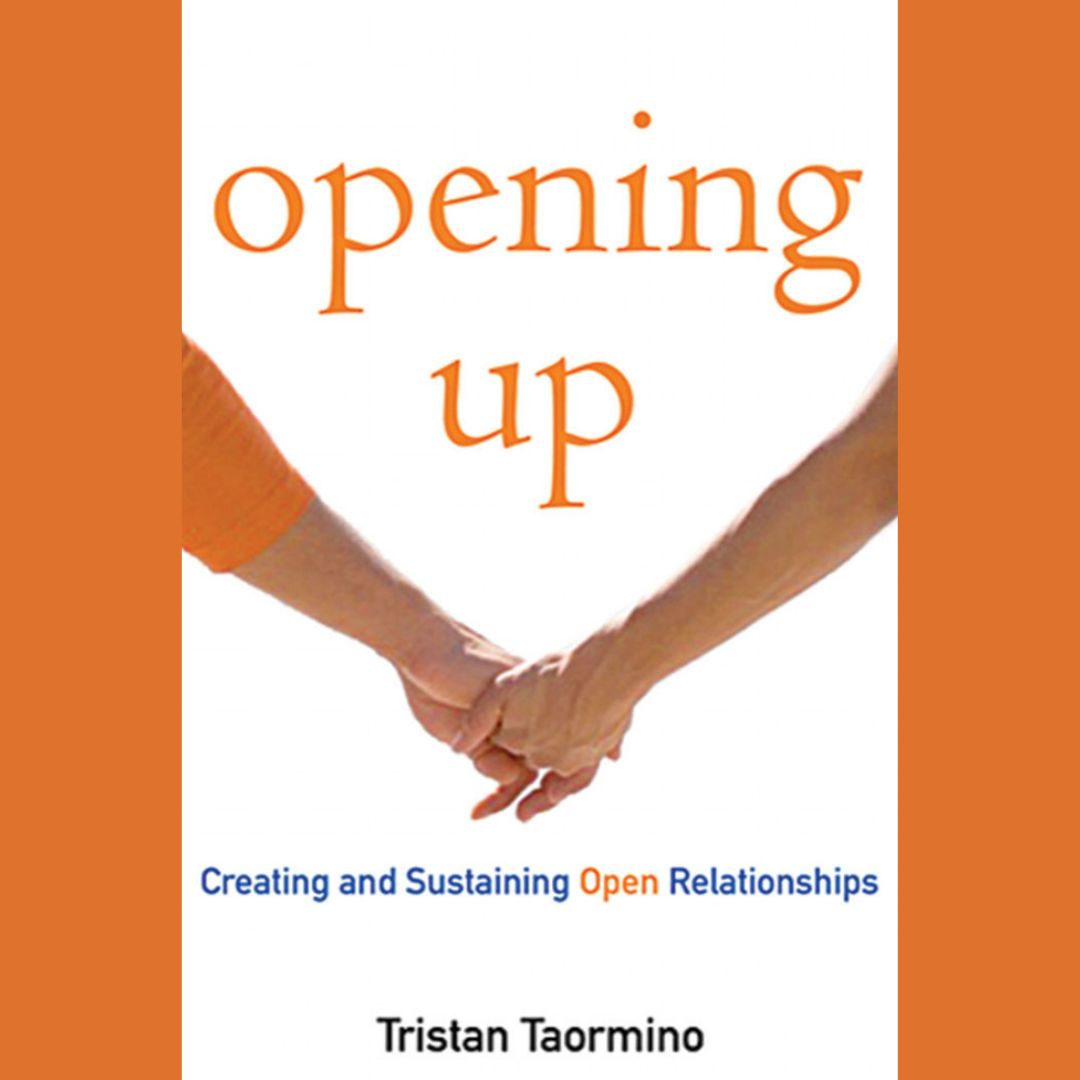 Opening Up- A Guide to Creating and Sustaining Open Relationships